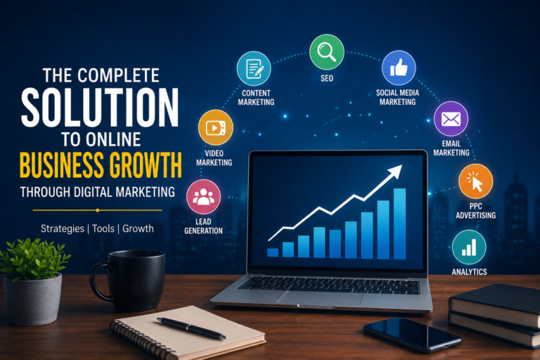 “The Complete Solution to Online Business Growth Through Digital Marketing”